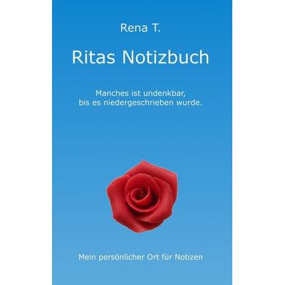 Ritas Notizbuch, Taschenbuch von Rena T., BoD – Books on Demand, 978-3-8448-0774-5