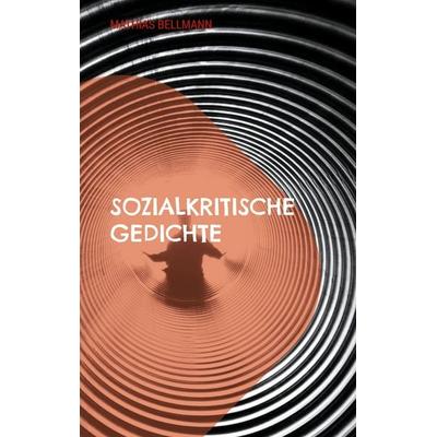 Sozialkritische Gedichte, Taschenbuch von Mathias Bellmann, BoD – Books on Demand, 978-3-8192-7987-4