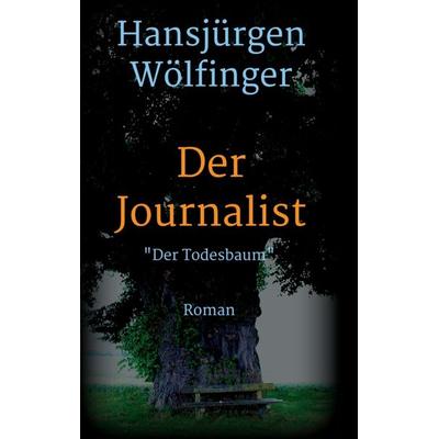 Der Journalist, Taschenbuch von Hansjürgen Wölfinger, Tredition, 978-3-7323-6388-9