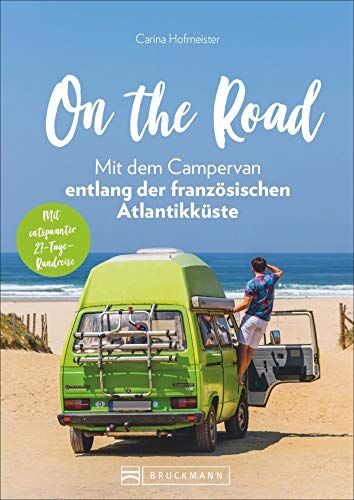 Carina Hofmeister - On the Road – Mit dem Campervan entlang der französischen Atlantikküste. 21-Tage-Rundreise, mit allen wichtigen Infos zu Anreise, Stellplätzen und ... Neu 2020.: Mit entspannter 21-Tage Rundreise - Preis vom 30.09.2026 22:30:23 h