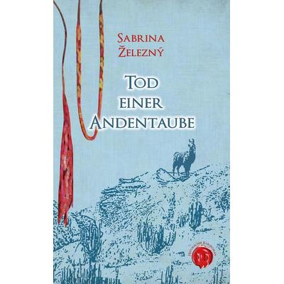 Tod einer Andentaube, Taschenbuch von Sabrina Železný, Burgenwelt, 978-3-943531-24-4