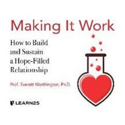 Making It Work: How to Build and Sustain a Hope-Filled Relationship - Everett Worthington, CD, 9781662091988