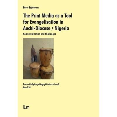 Egielewa, P: Print Media as a Tool for Evangelisation, Taschenbuch von Peter Egielewa, Lit Verlag, 978-3-643-90846-9