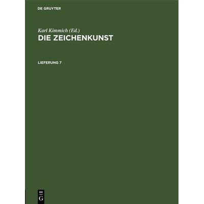 Die Zeichenkunst. Lieferung 7, Gebundene Ausgabe von , De Gruyter, 978-3-11-267803-9