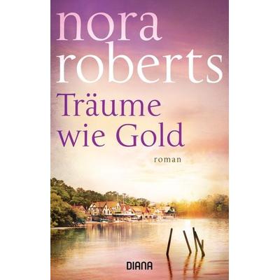 Träume wie Gold, Taschenbuch von Nora Roberts, Diana