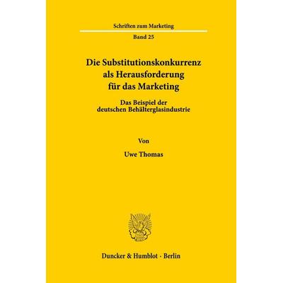 Die Substitutionskonkurrenz als Herausforderung für das Marketing., Taschenbuch von Uwe Thomas, Duncker & Humblot, 978-3-428-06707-7