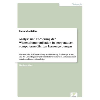 Analyse und Förderung der Wissenskommunikation in kooperativen computermediierten Lernumgebungen, Taschenbuch von Alexandra Gabler, GRIN,