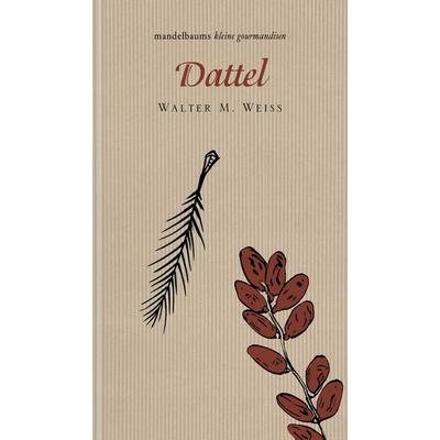 Dattel, Gebundene Ausgabe von Walter M. Weiss, Mandelbaum verlag eG