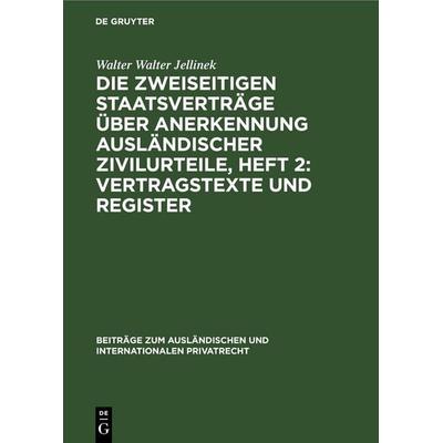 Die Zweiseitigen Staatsverträge über Anerkennung ausländischer Zivilurteile, Heft 2: Vertragstexte und Register, Gebundene Ausgabe von Walter Walter