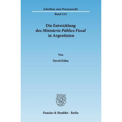 Die Entwicklung des Ministerio Público Fiscal in Argentinien., Taschenbuch von David Kühn, Duncker & Humblot, 978-3-428-13411-3