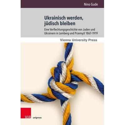 Ukrainisch werden, jüdisch bleiben, Gebundene Ausgabe von Nino Gude, V&R Unipress, 978-3-8471-1737-7