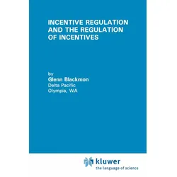 Incentive Regulation and the Regulation of Incentives, Fachbücher von Glenn Blackmon