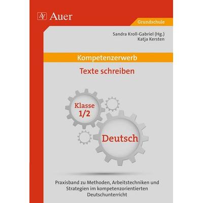 Kompetenzerwerb Texte schreiben 1/2, Geheftet von Katja Kersten, Auer Verlag in der AAP Lehrerwelt GmbH, 978-3-403-07266-9