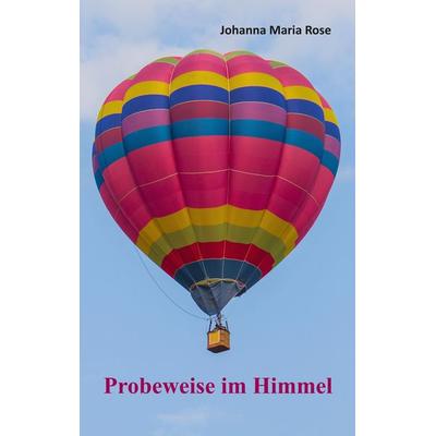 Probeweise im Himmel, Taschenbuch von Johanna Maria Rose, Tredition, 978-3-347-83907-6