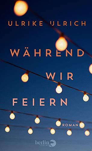 Ulrike Ulrich - Während wir feiern: Roman - Preis vom 13.10.2026 11:25:28 h