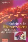 Anja Rückert - Einheimische Blütenessenzen. Selbst herstellen, selbst anwenden. - Preis vom 30.09.2026 09:01:18 h