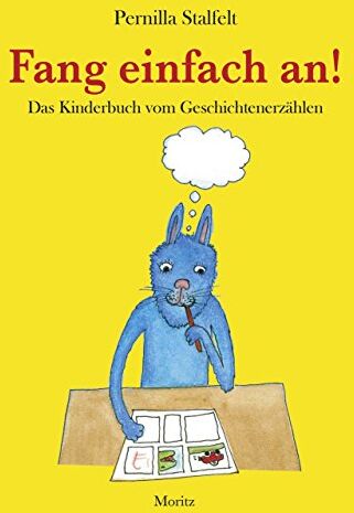 Pernilla Stalfelt - Fang einfach an!: Das Kinderbuch vom Geschichtenerzählen - Preis vom 05.10.2026 03:47:11 h
