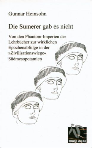 Gunnar Heinsohn - Die Sumerer gab es nicht: Von den Phantom-Imperien der Lehrbücher zur wirklichen Epochenabfolge in der Zivilisationswiege Südmesopotamien - Preis vom 30.09.2026 09:01:18 h