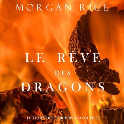 Le Rêve des Dragons (Le Temps des Sorciers — Tome Huit) - Morgan Rice, Audio, 9798341597839