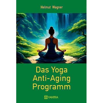 Das Yoga Anti-Aging Programm, Taschenbuch von Helmut Wagner, Yantra, 978-3-903276-45-1