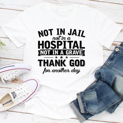 Not In Jail Not In A Hospital Not In A Grave White XL