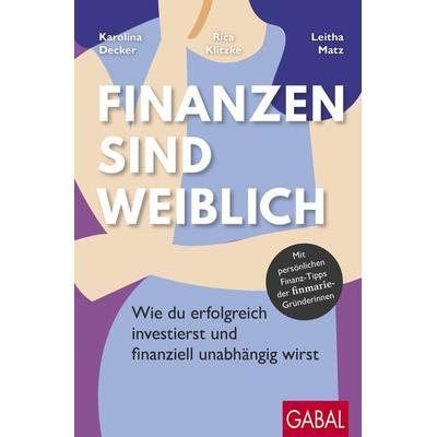 Finanzen sind weiblich, Taschenbuch von Karolina Decker,Rica Klitzke,Leitha Matz, Gabal, 978-3-96739-113-8
