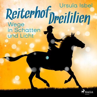 Wege in Schatten und Licht - Reiterhof Dreililien 10 (Ungekürzt) - Ursula Isbel, Audio, 9788726219456