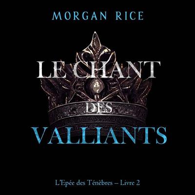 Le Chant des vaillants (L'Epée des Ténèbres – Livre 2) - Morgan Rice, Audio, 9798341598065