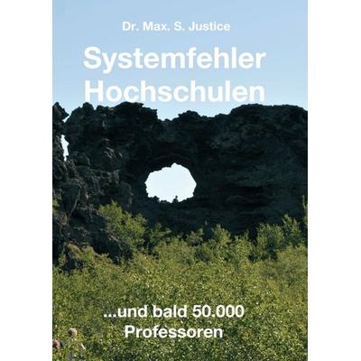 Systemfehler Hochschulen, Taschenbuch von Max. S. Justice, Tredition, 978-3-347-33935-4