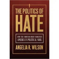 The Politics of Hate, Sachbücher von Angelia R. Wilson