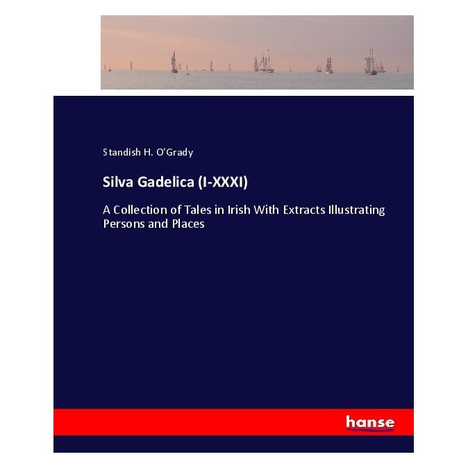 Hansebooks Silva Gadelica (I-XXXI) (Englisch, Softcover, Standish H O'Grady) (55917754)