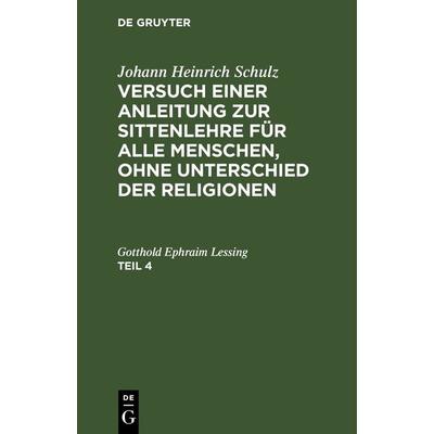 Versuch einer Anleitung zur Sittenlehre für alle Menschen, ohne Unterschied der Religionen. Teil 4, Gebundene Ausgabe von Johann Heinrich Schulz, De