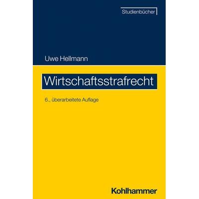 Wirtschaftsstrafrecht, Taschenbuch von Uwe Hellmann, Kohlhammer, 978-3-17-040890-6