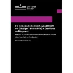 Die theologische Rede vom 'Glaubenssinn der Gläubigen' (sensus fidei) in Geschic, Fachbücher von Maximilian Schultes