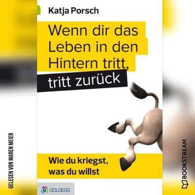 Wenn dir das Leben in den Hintern tritt, tritt zurück - Katja Porsch, Audio, 9783991097907