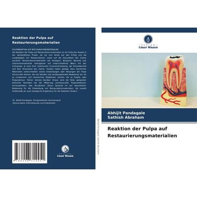 Reaktion der Pulpa auf Restaurierungsmaterialien, Taschenbuch von Abhijit Pandagale,Sathish Abraham, Verlag Unser Wissen, 978-620-8-71445-1