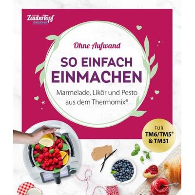 mein ZauberTopf Einfach lecker! Ohne Aufwand. So einfach Einmachen, Taschenbuch von Redaktion ZauberTopf, Falkemedia, 978-3-96417-253-2