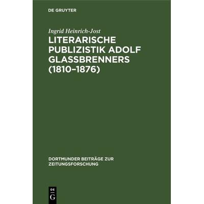 Literarische Publizistik Adolf Glaßbrenners (1810–1876), Gebundene Ausgabe von Ingrid Heinrich-Jost, De Gruyter, 978-3-598-21281-9