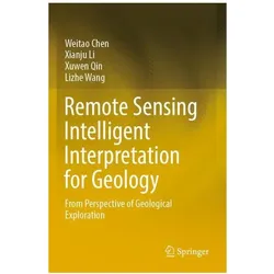 Remote Sensing Intelligent Interpretation for Geology, Fachbücher von Lizhe Wang, Xuwen Qin, Xianju Li, Weitao Chen