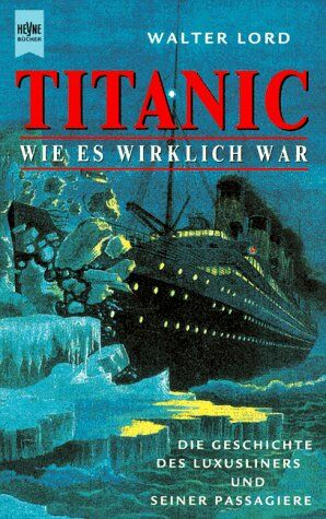 Walter Lord - Titanic. Wie es wirklich war. Die Geschichte des Luxusliners - Preis vom 09.10.2026 07:28:09 h