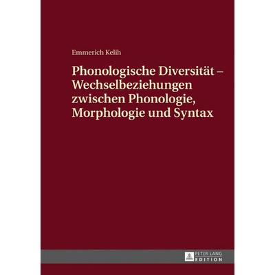 Phonologische Diversität - Wechselbeziehungen zwischen Phonologie, Morphologie und Syntax, Gebundene Ausgabe von Emmerich Kelih, Peter Lang GmbH,