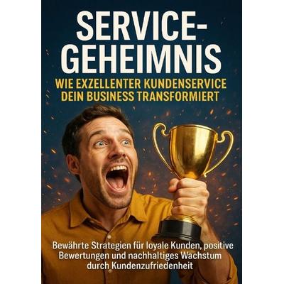 Service-Geheimnis: Wie exzellenter Kundenservice dein Business transformiert, Taschenbuch von Leon Hartmann, Epubli, 978-3-565-12177-9