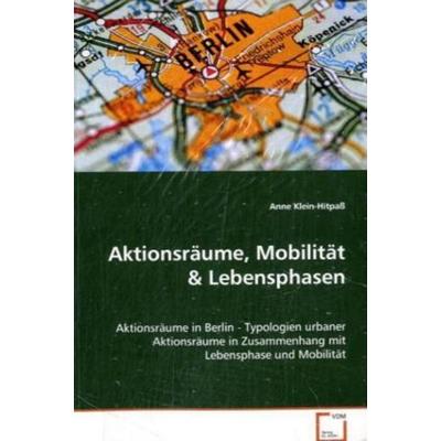 Klein-Hitpaß Anne: Aktionsräume, Mobilität, Taschenbuch von Anne Klein-Hitpass, VDM, 978-3-8364-7907-3