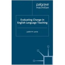Evaluating Change in English Language Teaching, Fachbücher von J. Lamie