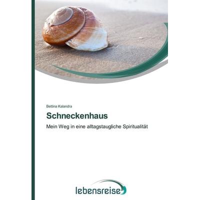 Schneckenhaus, Taschenbuch von Bettina Kalandra, Verlag Lebensreise, 978-3-639-65813-2