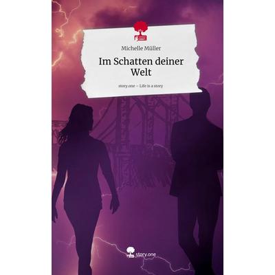 Im Schatten deiner Welt. Life is a Story - story.one, Gebundene Ausgabe von Michelle Müller, Storylution, 978-3-7115-8441-0