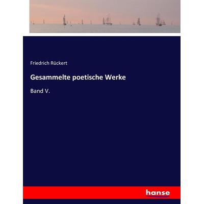 Gesammelte poetische Werke, Taschenbuch von Friedrich Rückert, Hansebooks, 978-3-7433-5902-4