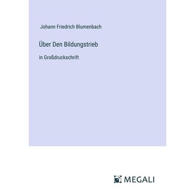 Über Den Bildungstrieb, Taschenbuch von Johann Friedrich Blumenbach, Megali Verlag, 978-3-387-08196-1