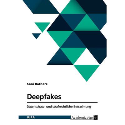 Deepfakes. Datenschutz- und strafrechtliche Betrachtung, Taschenbuch von Soni Rathore, GRIN, 978-3-389-19788-2