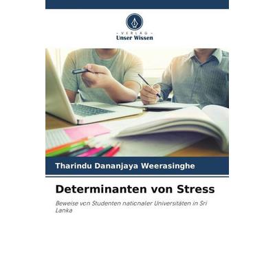 Determinanten von Stress, Taschenbuch von Tharindu Dananjaya Weerasinghe, Verlag Unser Wissen, 978-620-5-57785-1